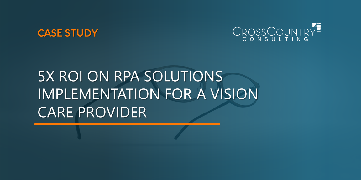 5X ROI on RPA Solutions Implementation for a Vision Care Provider