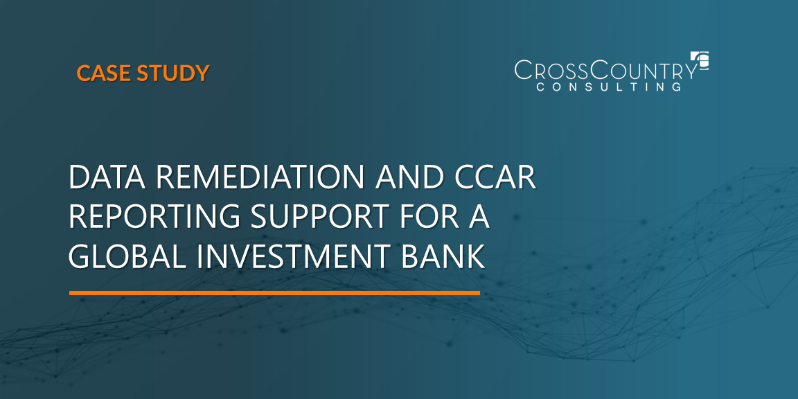 Data Remediation and CCAR Reporting Support for a Global Investment Bank