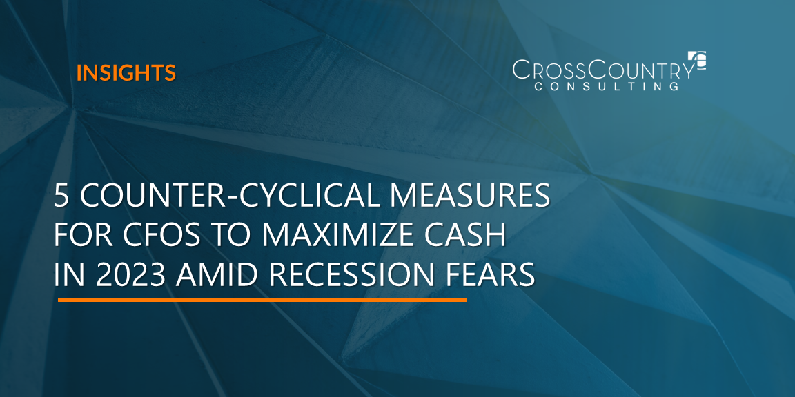 5 Counter-Cyclical Measures for CFOs to Maximize Cash in 2023 Amid Recession Fears