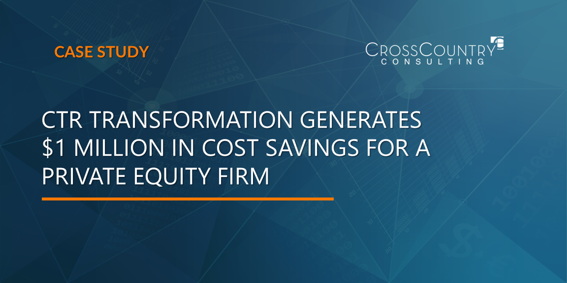 CTR Transformation Generates $1 Million In Cost Savings for a Private Equity Firm