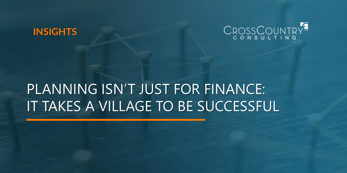 Planning Isn’t Just for Finance: It Takes a Village to Be Successful